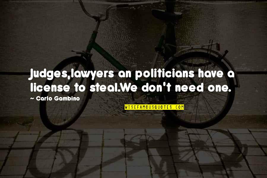 Thirlwall 2011 Quotes By Carlo Gambino: Judges,lawyers an politicians have a license to steal.We