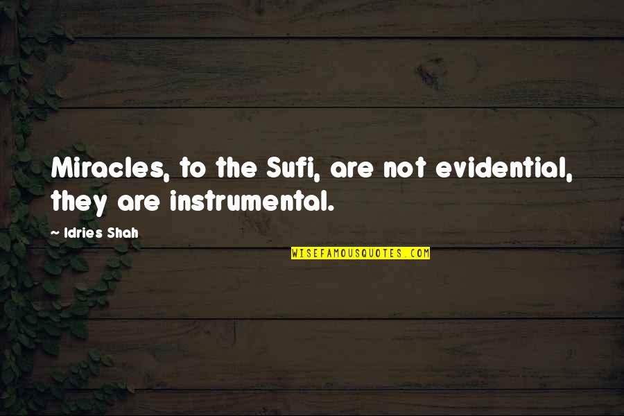 Thirlwall 2011 Quotes By Idries Shah: Miracles, to the Sufi, are not evidential, they