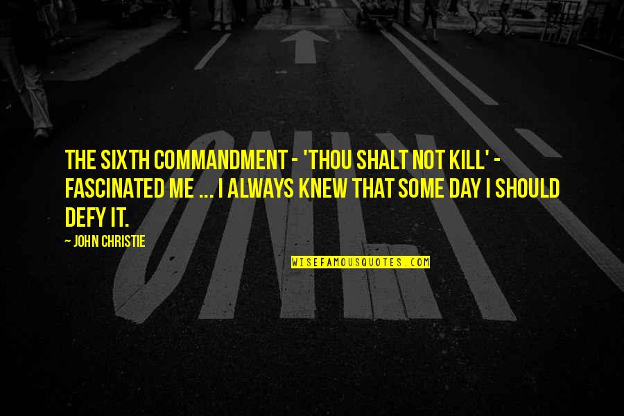 Thirlwall Quotes By John Christie: The sixth commandment - 'Thou Shalt Not Kill'