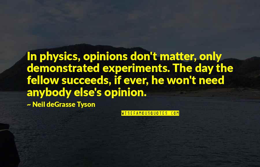 Thiroux Ethics Quotes By Neil DeGrasse Tyson: In physics, opinions don't matter, only demonstrated experiments.