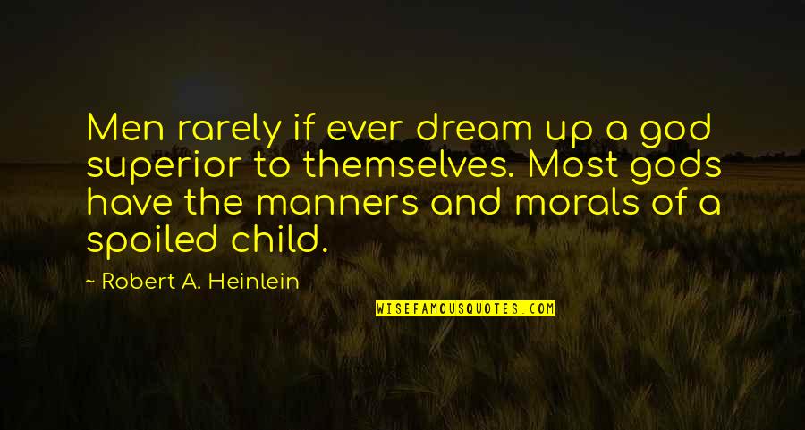 Thiroux Ethics Quotes By Robert A. Heinlein: Men rarely if ever dream up a god