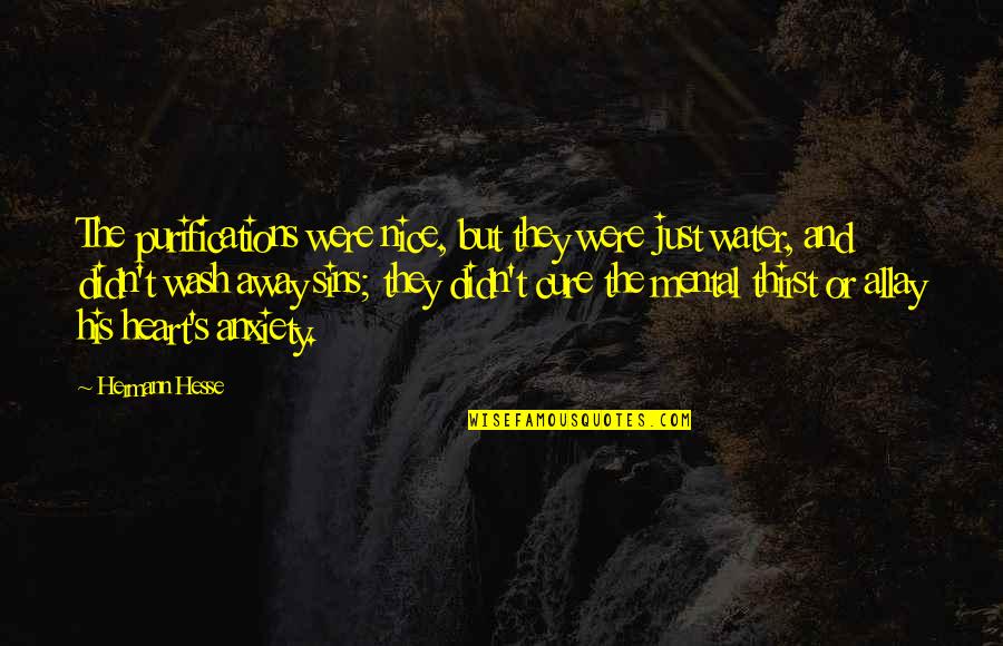 Thirst And Anxiety Quotes By Hermann Hesse: The purifications were nice, but they were just Thirst And Anxiety Quotes By Hermann Hesse: The purifications were nice, but they were just