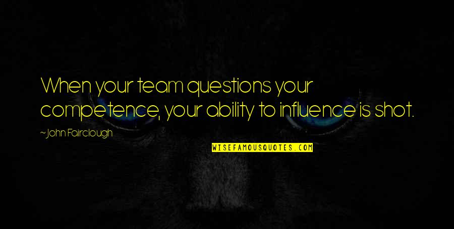 Thirst And Ten Quotes By John Fairclough: When your team questions your competence, your ability