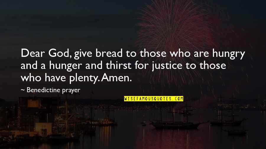 Thirst For God Quotes By Benedictine Prayer: Dear God, give bread to those who are Thirst For God Quotes By Benedictine Prayer: Dear God, give bread to those who are