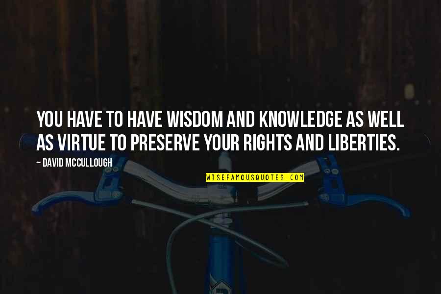Thirst For God Quotes By David McCullough: You have to have wisdom and knowledge as Thirst For God Quotes By David McCullough: You have to have wisdom and knowledge as