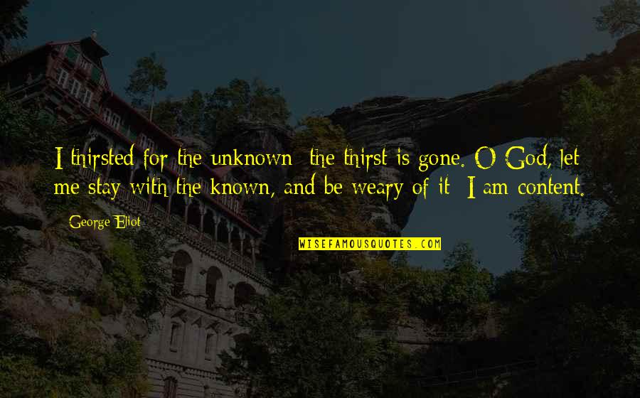 Thirst For God Quotes By George Eliot: I thirsted for the unknown: the thirst is