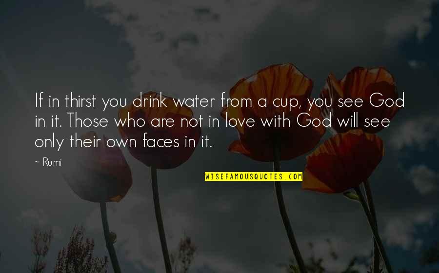 Thirst For God Quotes By Rumi: If in thirst you drink water from a Thirst For God Quotes By Rumi: If in thirst you drink water from a
