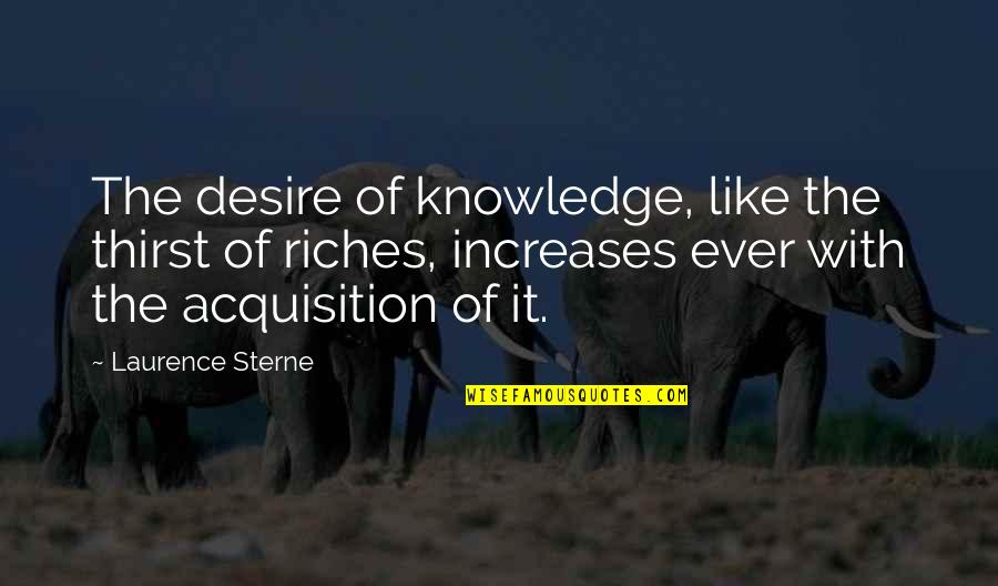 Thirst For Knowledge Quotes By Laurence Sterne: The desire of knowledge, like the thirst of