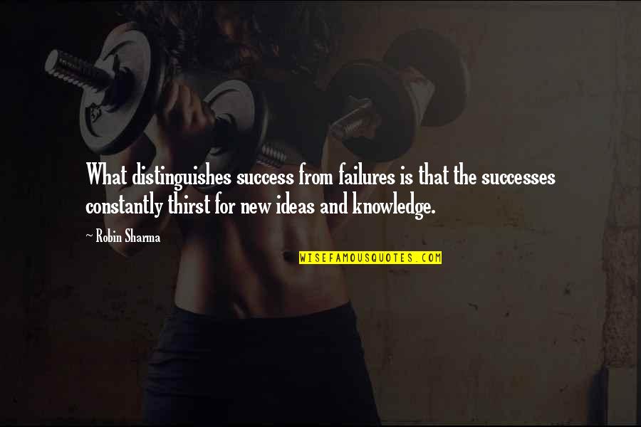 Thirst For Knowledge Quotes By Robin Sharma: What distinguishes success from failures is that the