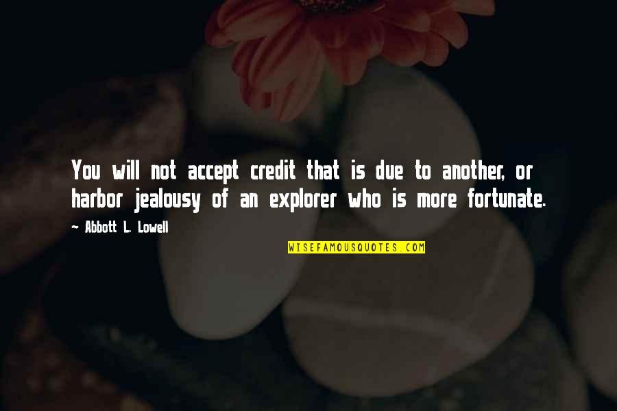 Thirst For Life Quotes By Abbott L. Lowell: You will not accept credit that is due