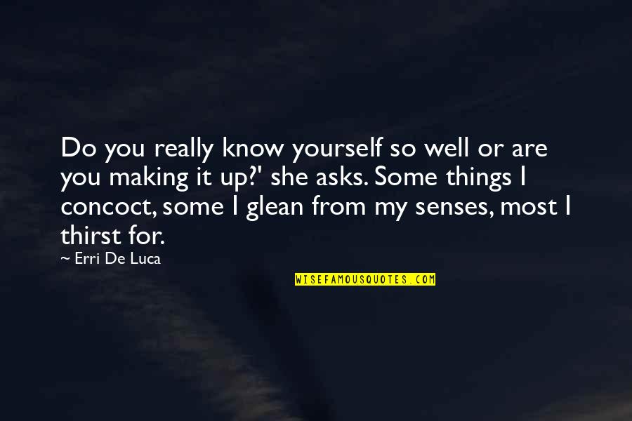Thirst For Life Quotes By Erri De Luca: Do you really know yourself so well or
