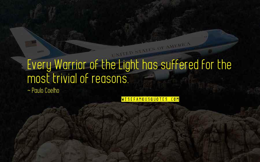 Thirst For Life Quotes By Paulo Coelho: Every Warrior of the Light has suffered for