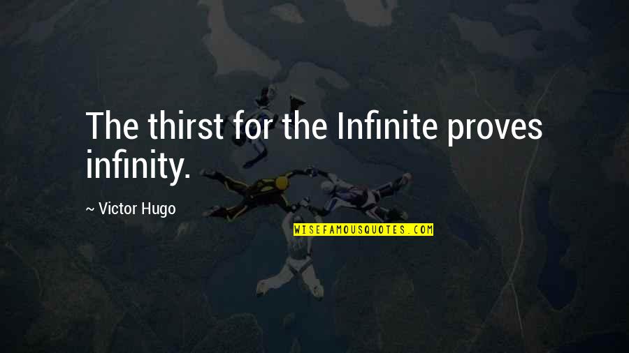 Thirst For Quotes By Victor Hugo: The thirst for the Infinite proves infinity. Thirst For Quotes By Victor Hugo: The thirst for the Infinite proves infinity.