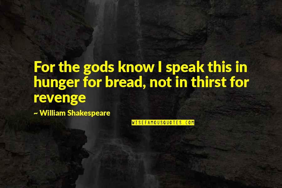 Thirst For Quotes By William Shakespeare: For the gods know I speak this in Thirst For Quotes By William Shakespeare: For the gods know I speak this in