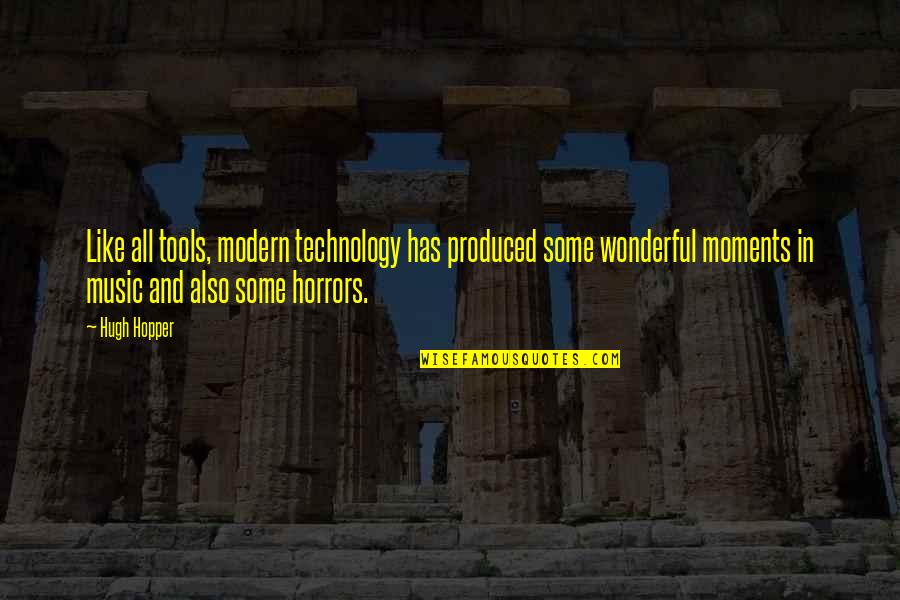 Thirst Trap Quote Quotes By Hugh Hopper: Like all tools, modern technology has produced some Thirst Trap Quote Quotes By Hugh Hopper: Like all tools, modern technology has produced some