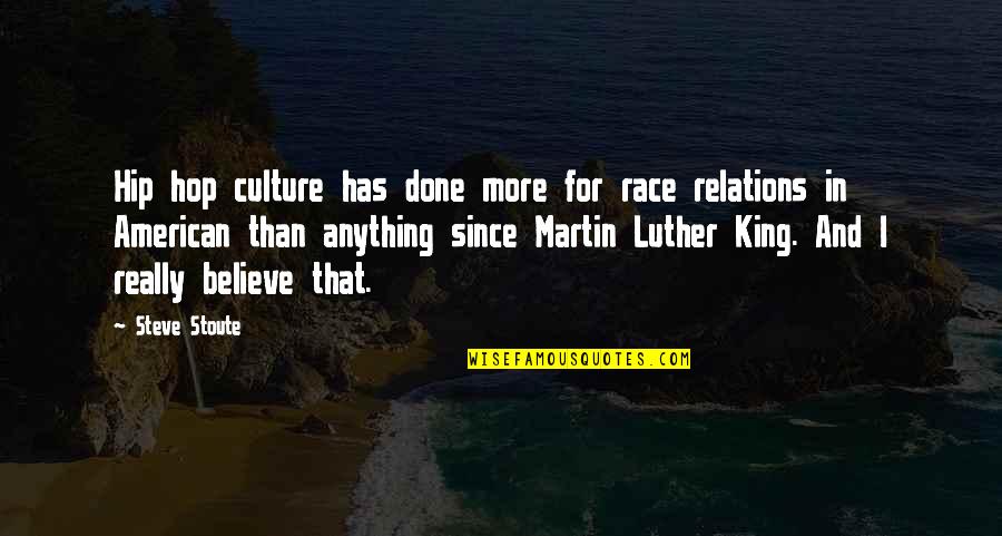 Thirstier Or More Thirsty Quotes By Steve Stoute: Hip hop culture has done more for race Thirstier Or More Thirsty Quotes By Steve Stoute: Hip hop culture has done more for race