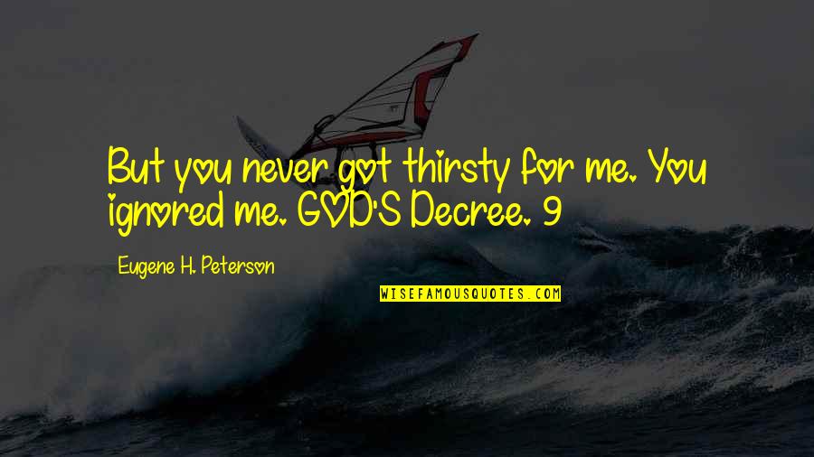 Thirsty Quotes By Eugene H. Peterson: But you never got thirsty for me. You