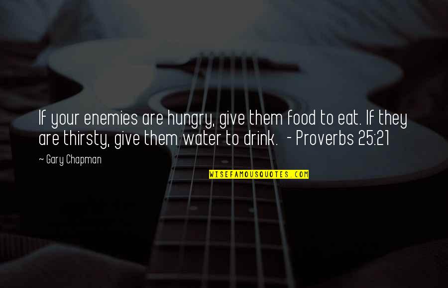 Thirsty Quotes By Gary Chapman: If your enemies are hungry, give them food