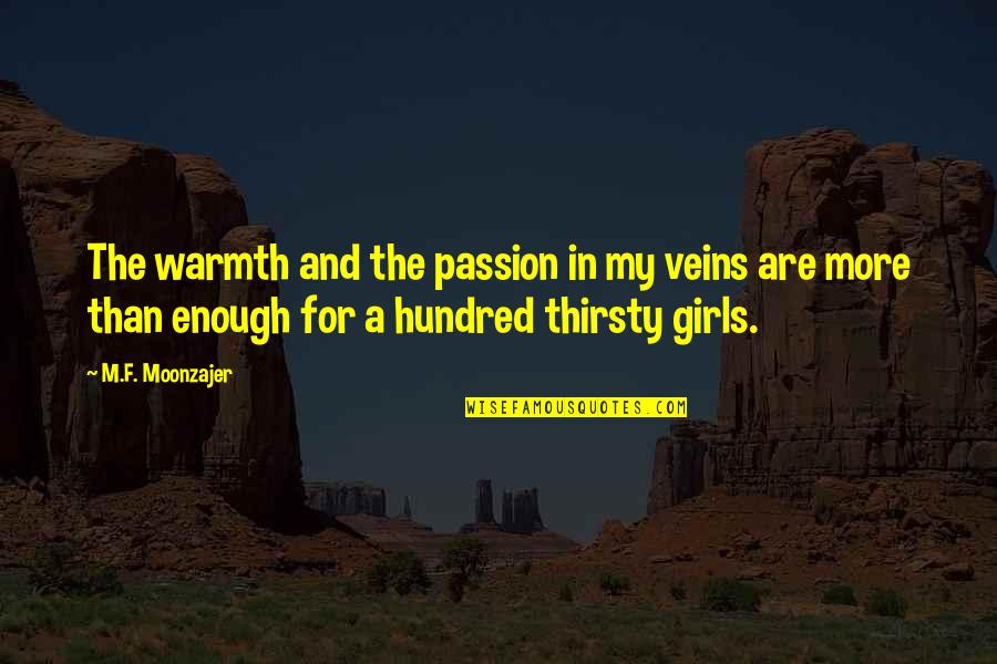 Thirsty Quotes By M.F. Moonzajer: The warmth and the passion in my veins