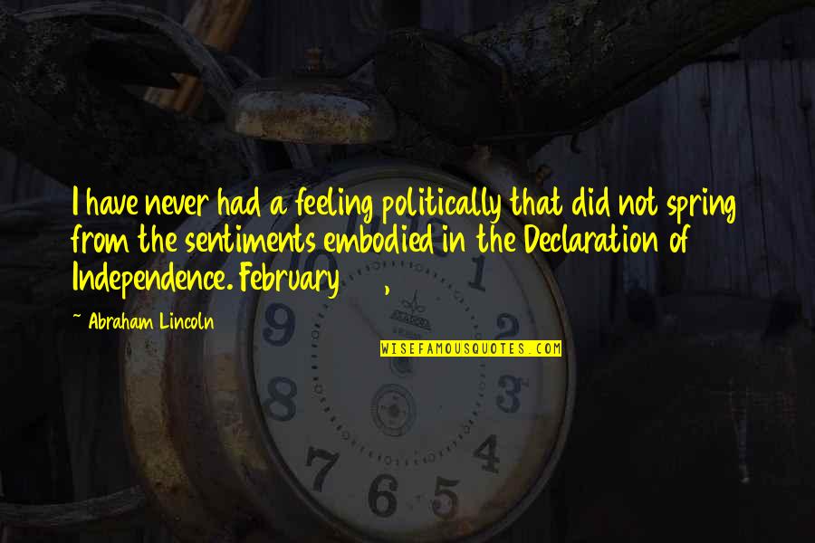 Thirsty Tuesday Quotes By Abraham Lincoln: I have never had a feeling politically that