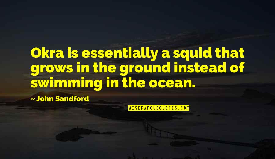 Thirsty Tuesday Quotes By John Sandford: Okra is essentially a squid that grows in