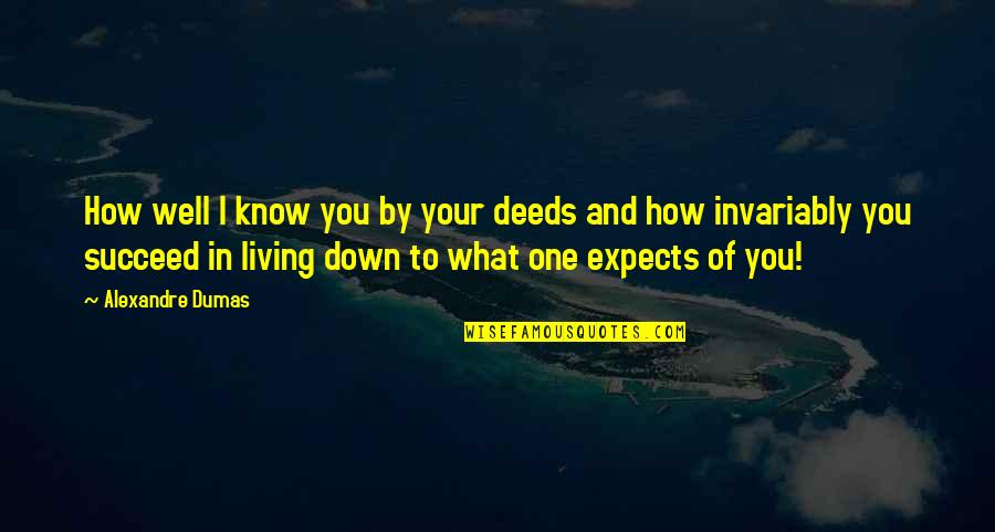 Thirteen Colonies Quotes By Alexandre Dumas: How well I know you by your deeds Thirteen Colonies Quotes By Alexandre Dumas: How well I know you by your deeds