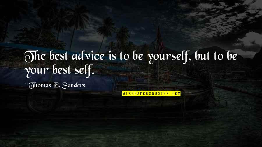 Thirteen Colonies Quotes By Thomas E. Sanders: The best advice is to be yourself, but Thirteen Colonies Quotes By Thomas E. Sanders: The best advice is to be yourself, but