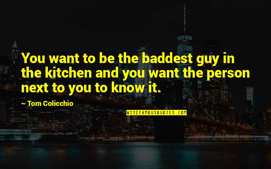 Thirteen Ghost Quotes By Tom Colicchio: You want to be the baddest guy in