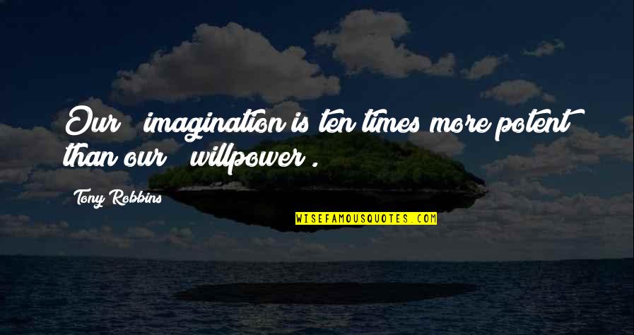 Thirteen Ghost Quotes By Tony Robbins: Our # imagination is ten times more potent