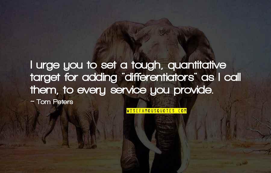 Thirteen Years Olds Quotes By Tom Peters: I urge you to set a tough, quantitative