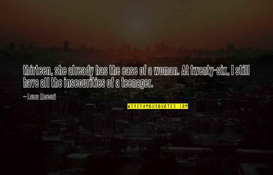 Thirteen's Quotes By Laura Mercuri: thirteen, she already has the ease of a Thirteen's Quotes By Laura Mercuri: thirteen, she already has the ease of a