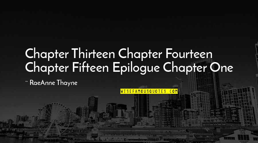 Thirteen's Quotes By RaeAnne Thayne: Chapter Thirteen Chapter Fourteen Chapter Fifteen Epilogue Chapter