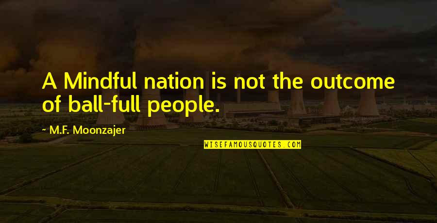 Thirteenth Year Quotes By M.F. Moonzajer: A Mindful nation is not the outcome of