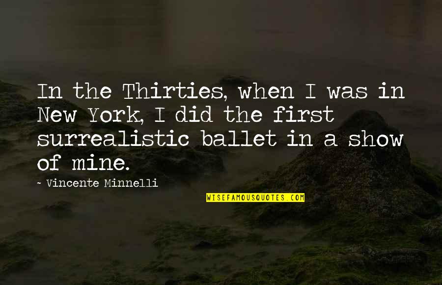 Thirties Quotes By Vincente Minnelli: In the Thirties, when I was in New