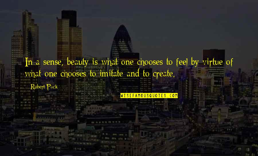 Thirty Eight Snub Quotes By Robert Pack: In a sense, beauty is what one chooses