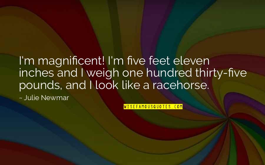 Thirty Five Hundred Quotes By Julie Newmar: I'm magnificent! I'm five feet eleven inches and