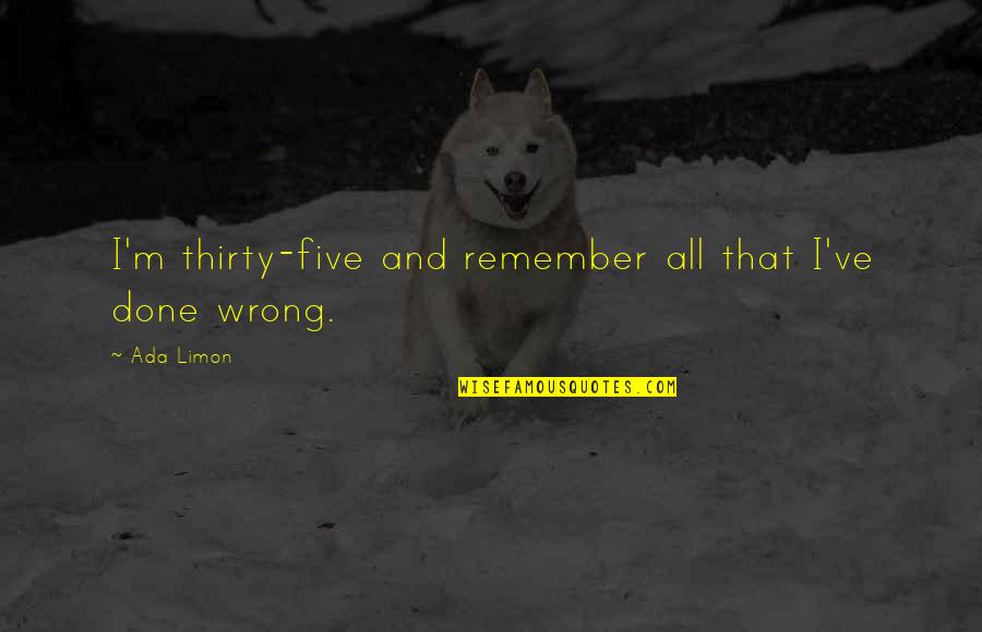 Thirty Five Quotes By Ada Limon: I'm thirty-five and remember all that I've done