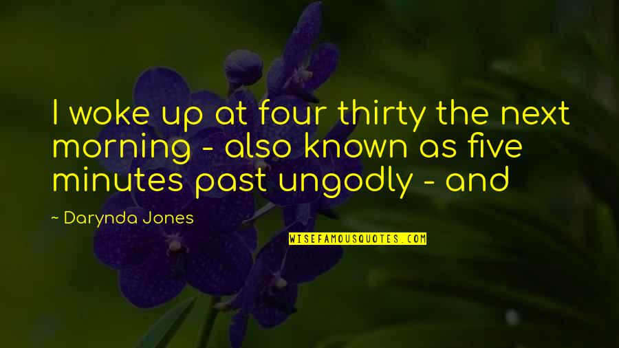 Thirty Five Quotes By Darynda Jones: I woke up at four thirty the next