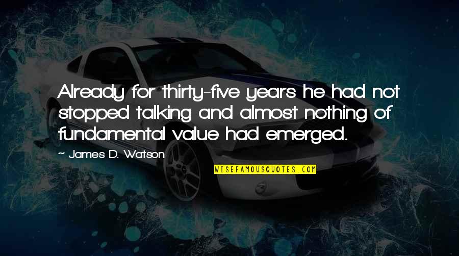 Thirty Five Quotes By James D. Watson: Already for thirty-five years he had not stopped