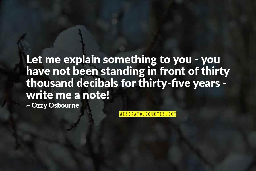 Thirty Five Quotes By Ozzy Osbourne: Let me explain something to you - you