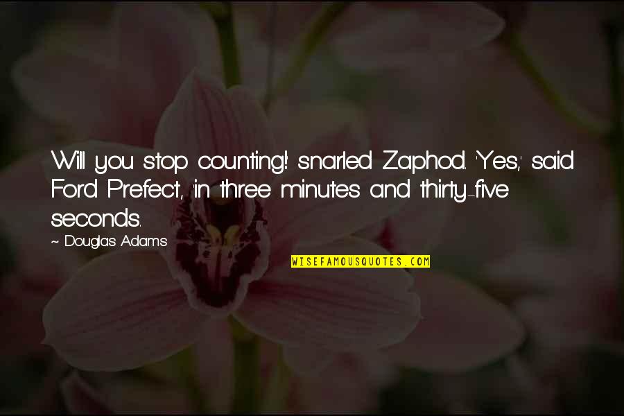 Thirty Minutes Quotes By Douglas Adams: Will you stop counting!' snarled Zaphod. 'Yes,' said Thirty Minutes Quotes By Douglas Adams: Will you stop counting!' snarled Zaphod. 'Yes,' said