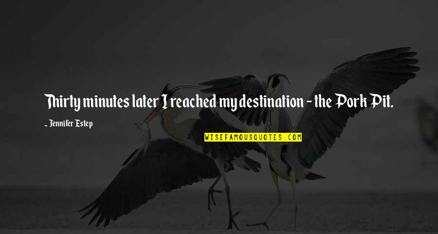Thirty Minutes Quotes By Jennifer Estep: Thirty minutes later I reached my destination - Thirty Minutes Quotes By Jennifer Estep: Thirty minutes later I reached my destination -