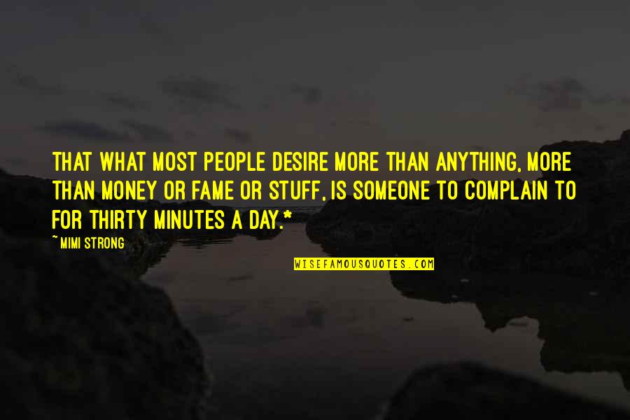Thirty Minutes Quotes By Mimi Strong: That what most people desire more than anything,