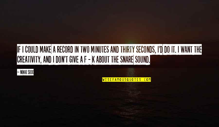 Thirty Minutes Quotes By Nikki Sixx: If I could make a record in two Thirty Minutes Quotes By Nikki Sixx: If I could make a record in two