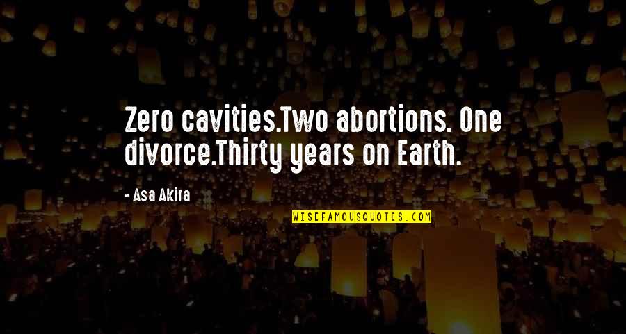 Thirty One Quotes By Asa Akira: Zero cavities.Two abortions. One divorce.Thirty years on Earth.