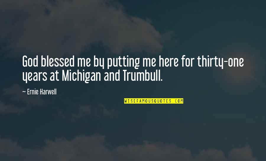 Thirty One Quotes By Ernie Harwell: God blessed me by putting me here for