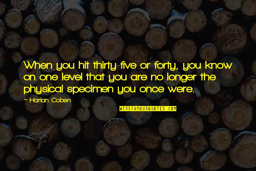 Thirty One Quotes By Harlan Coben: When you hit thirty-five or forty, you know