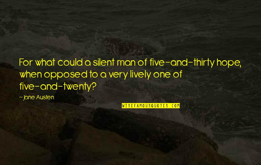Thirty One Quotes By Jane Austen: For what could a silent man of five-and-thirty