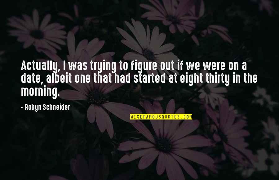 Thirty One Quotes By Robyn Schneider: Actually, I was trying to figure out if