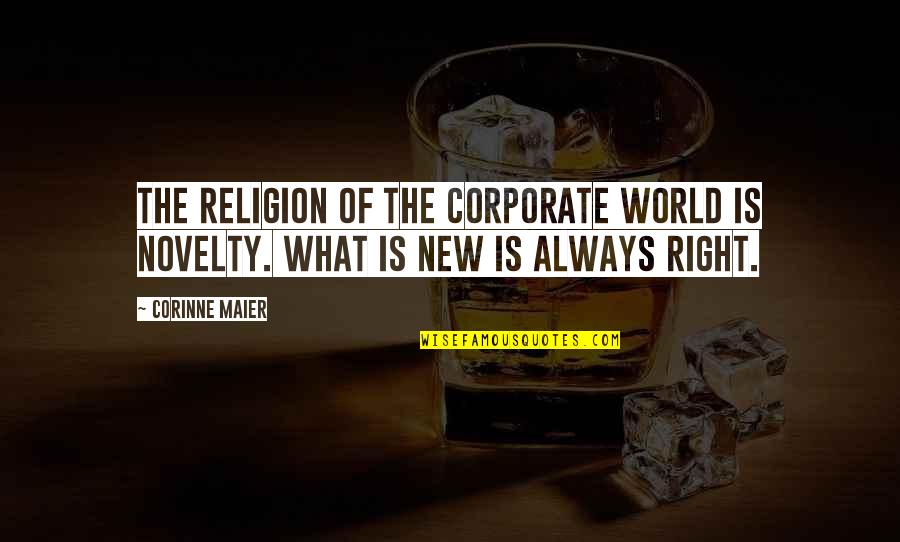 Thirty Rock Quotes By Corinne Maier: The religion of the corporate world is novelty.